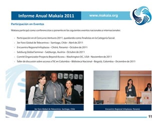 11
Informe Anual Makaia 2011 www.makaia.org
Participación en Eventos
Makaia participó como conferencistas o ponente en los...