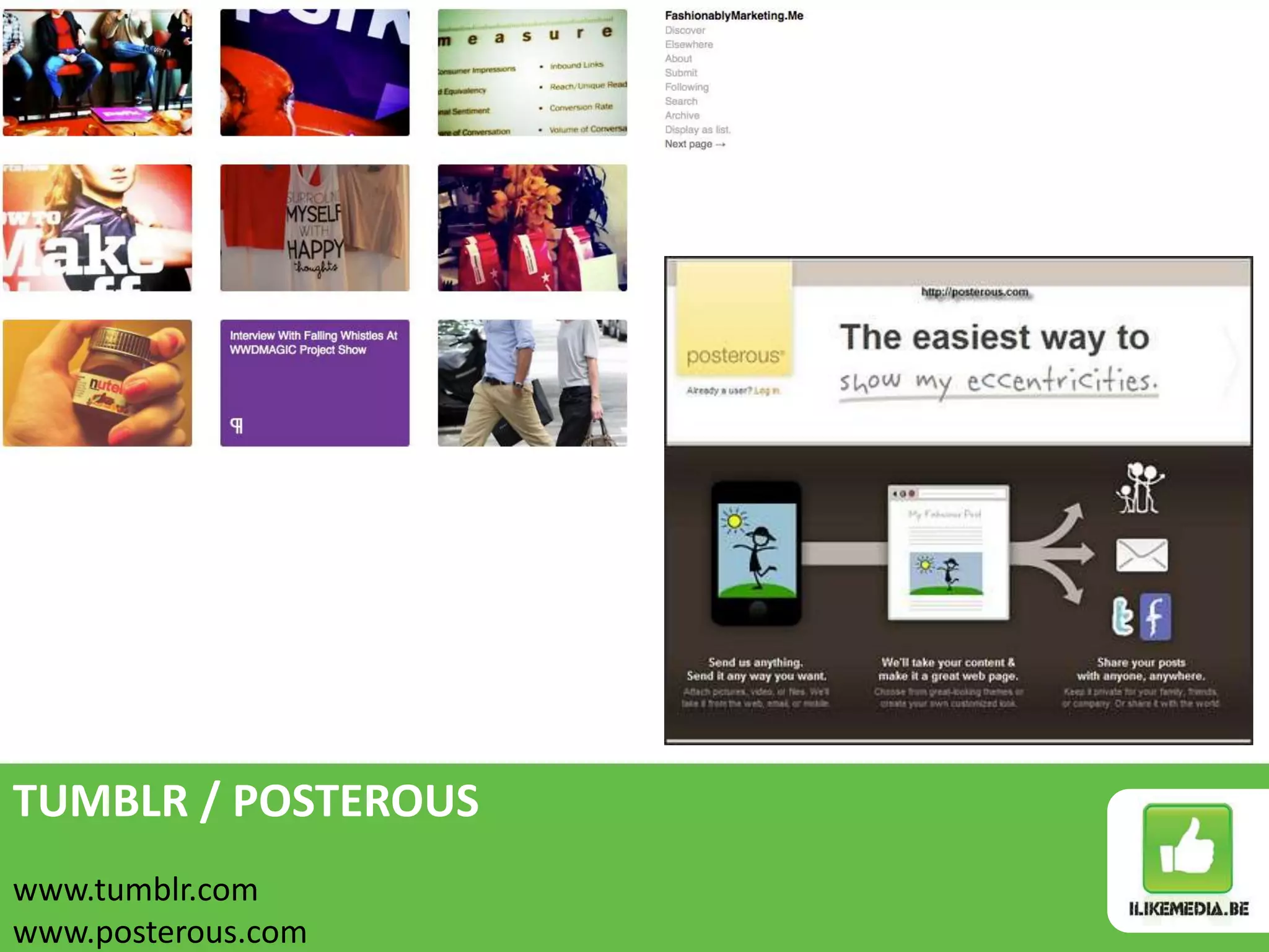 TUMBLR / POSTEROUS
www.tumblr.com
www.posterous.com
 