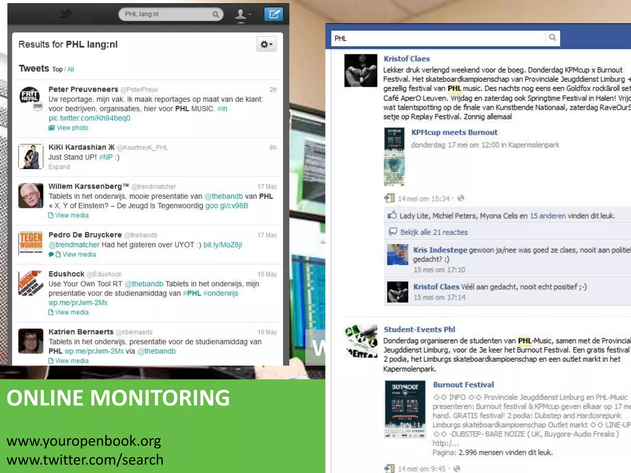 Wat wordt er over je gezegd?

ONLINE MONITORING
www.youropenbook.org
www.twitter.com/search
 