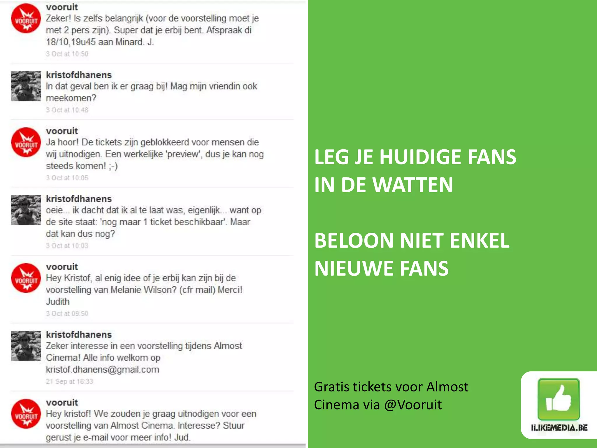 LEG JE HUIDIGE FANS
IN DE WATTEN

BELOON NIET ENKEL
NIEUWE FANS



Gratis tickets voor Almost
Cinema via @Vooruit
 