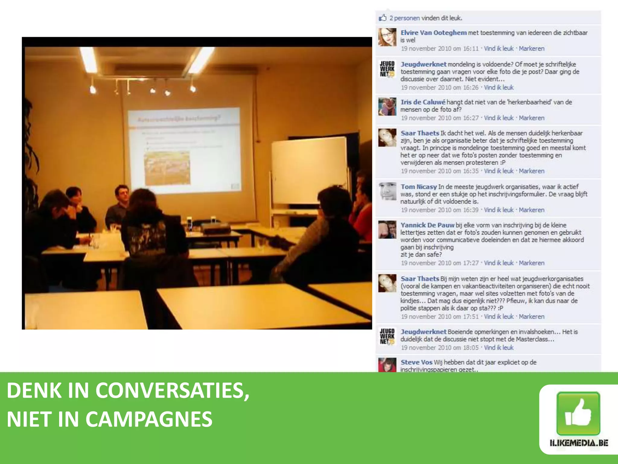 Facebook:
                  evenement



DENK IN CONVERSATIES,
NIET IN CAMPAGNES
 