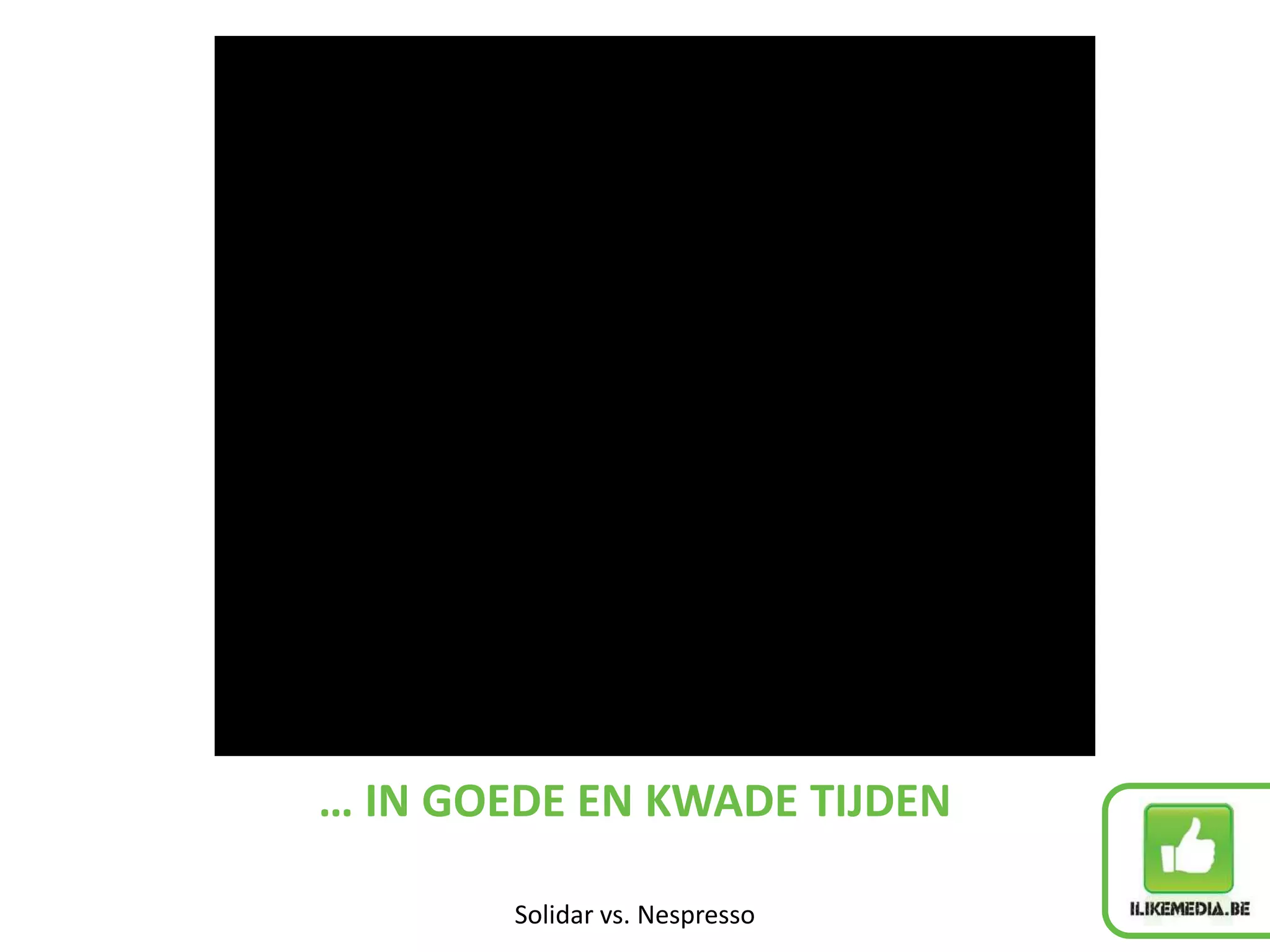 … IN GOEDE EN KWADE TIJDEN

        Solidar vs. Nespresso
 