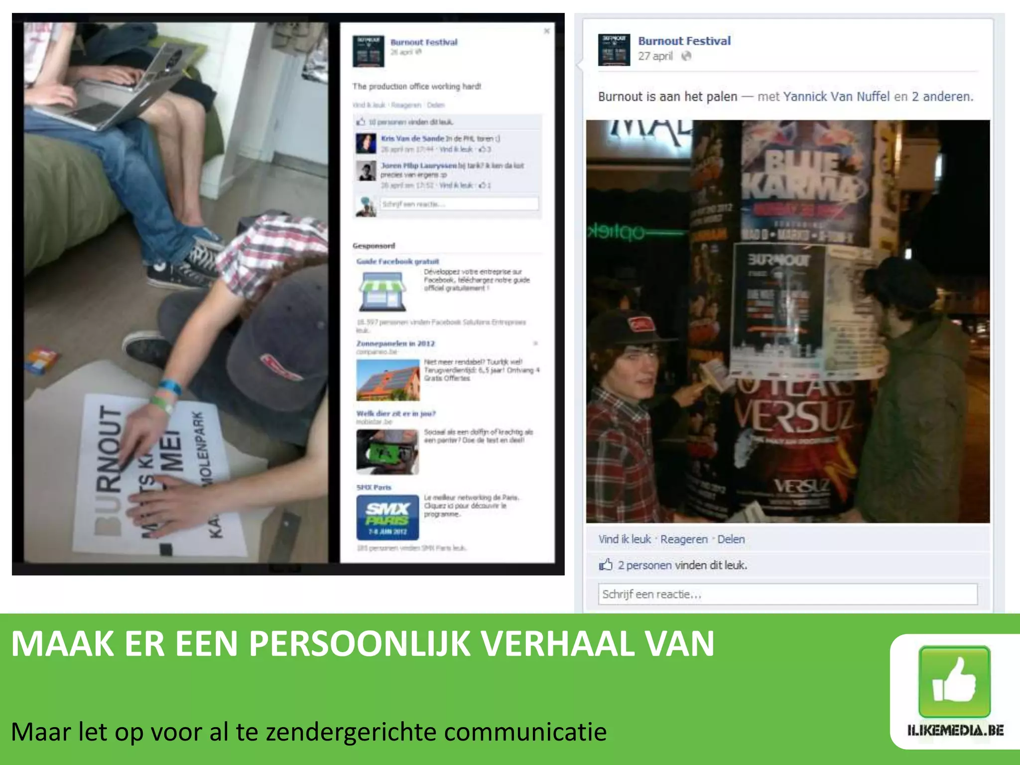 MAAK ER EEN PERSOONLIJK VERHAAL VAN

Maar let op voor al te zendergerichte communicatie
 