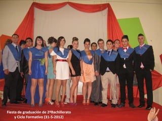 Fiesta de graduación de 2ºBachillerato
     y Ciclo Formativo (31-5-2012)
 