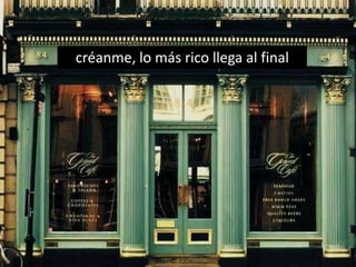 créanme, lo más rico llega al final
 