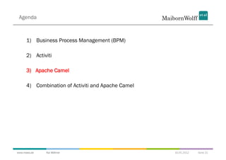 Agenda



      1)  Business Process Management (BPM)

      2)  Activiti

      3)  Apache Camel

      4)  Combination o...