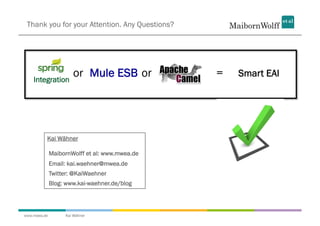 Thank you for your Attention. Any Questions?




    Integration
                      or Mule ESB or            =   Smart...