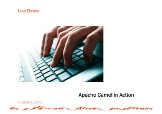 Live Demo




            Apache Camel in Action
 