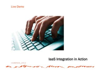 Live Demo




            IaaS Integration in Action
 