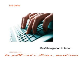 Live Demo




            PaaS Integration in Action
 