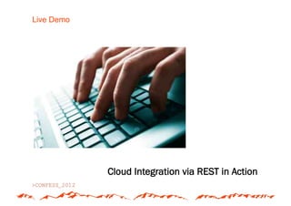 Live Demo




            Cloud Integration via REST in Action
 