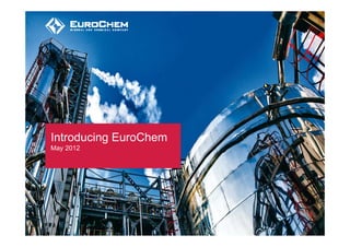 Introducing EuroChem
May 2012
  y
 