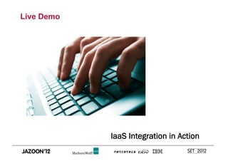 Live Demo




            IaaS Integration in Action
 