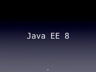 Java EE 8



    51
 