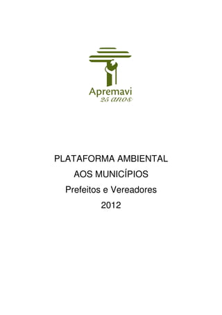 PLATAFORMA AMBIENTAL
   AOS MUNICÍPIOS
 Prefeitos e Vereadores
         2012
 