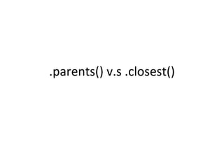.parents() v.s .closest()
 