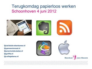 Terugkomdag papierloos werken
Schoonhoven 4 juni 2012
 