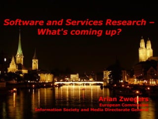 Software and Services Research –
       What's coming up?




                                 Arian Zwegers
                                 European Commission
      Information Society and Media Directorate General
 