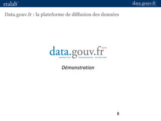 8
Data.gouv.fr : la plateforme de diffusion des données
Démonstration
 