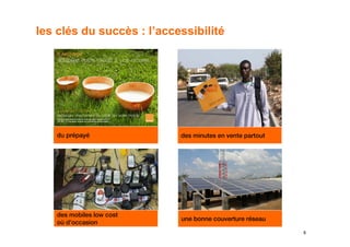 les clés du succès : l’accessibilité




    du prépayé             des minutes en vente partout




    des mobiles low cost
                           une bonne couverture réseau
    où d’occasion
                                                          5
 