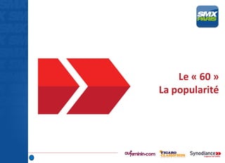 Le « 60 »
La popularité
 