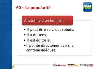 60 – La popularité
• Il peut être suivi des robots.
• Il a du sens.
• Il est éditorial.
•Il pointe directement vers le
contenu adéquat.
Anatomie d’un bon lien
 