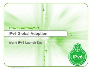 IPv6 Global Adoption

World IPv6 Launch Day




 ©2012 PurePeak Ltd. All Rights Reserved.
 