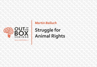 Martin Balluch

Struggle for
Animal Rights
 