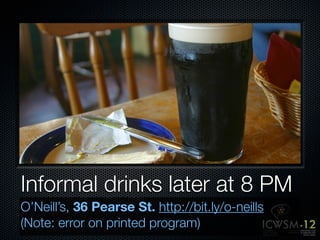Informal drinks later at 8 PM
O’Neill’s, 36 Pearse St. http://bit.ly/o-neills
(Note: error on printed program)
 