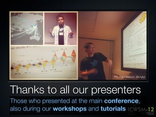 Pic: Paul Watson, Storyful




Thanks to all our presenters
Those who presented at the main conference,
also during our workshops and tutorials
 
