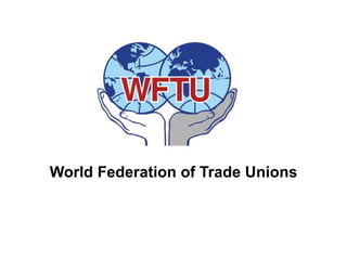World Federation of Trade Unions
 