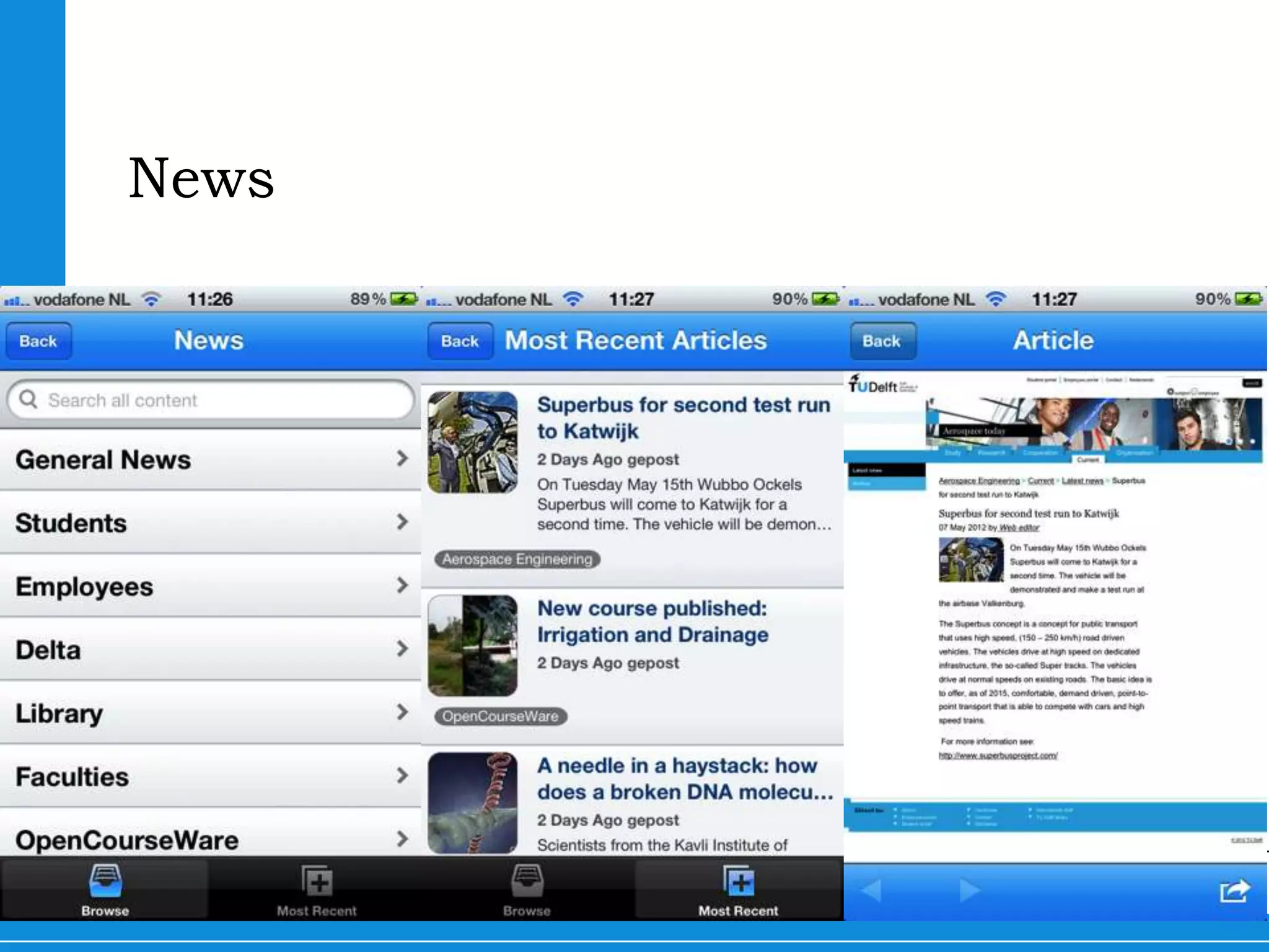 News

•Based on RSS-feeds
•Problem: if you click a link it doesn’t show a
 mobile optimized page




                                 TU Delft goes Mobile   22
 