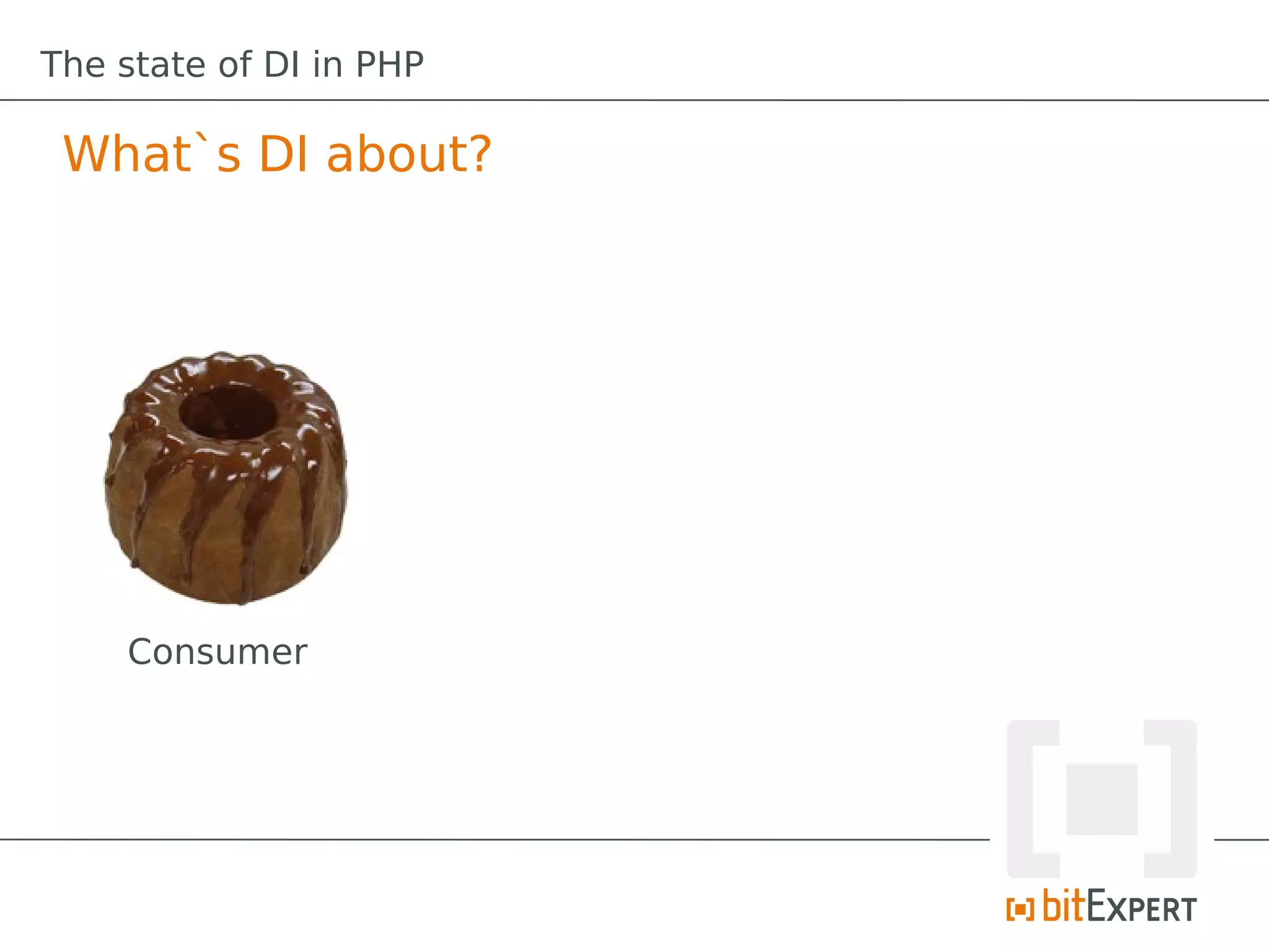 The state of DI in PHP

 What`s DI about?




    Consumer
 