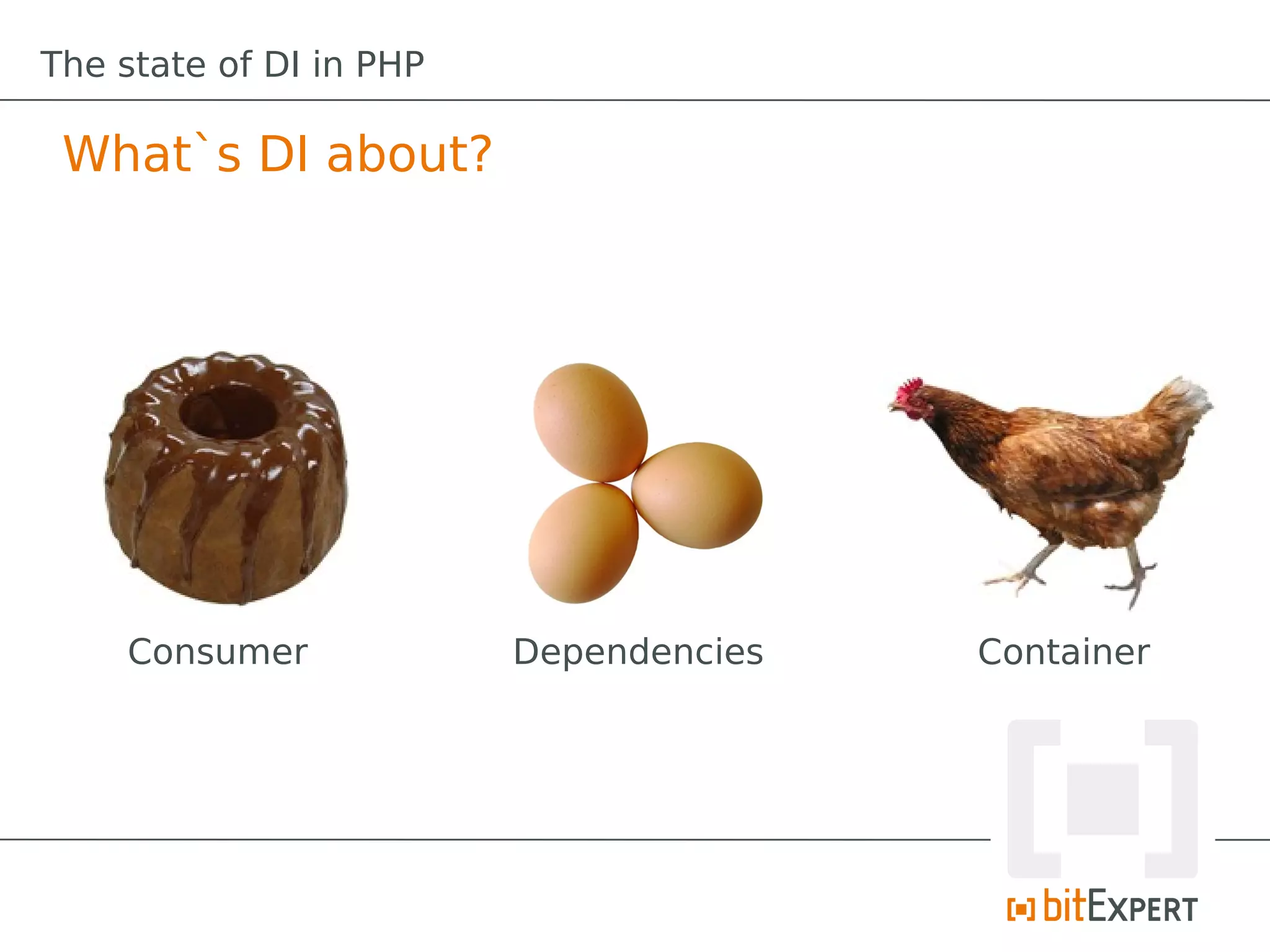 The state of DI in PHP

 What`s DI about?




    Consumer             Dependencies   Container
 