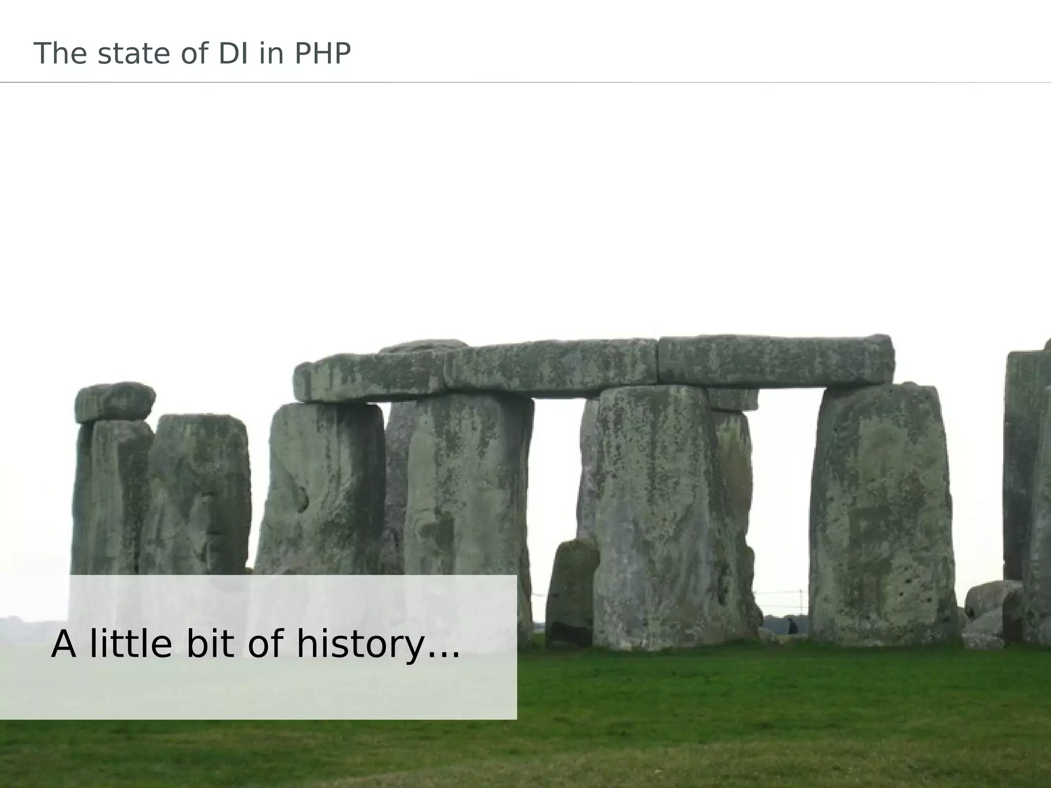 The state of DI in PHP




 A little bit of history...
 