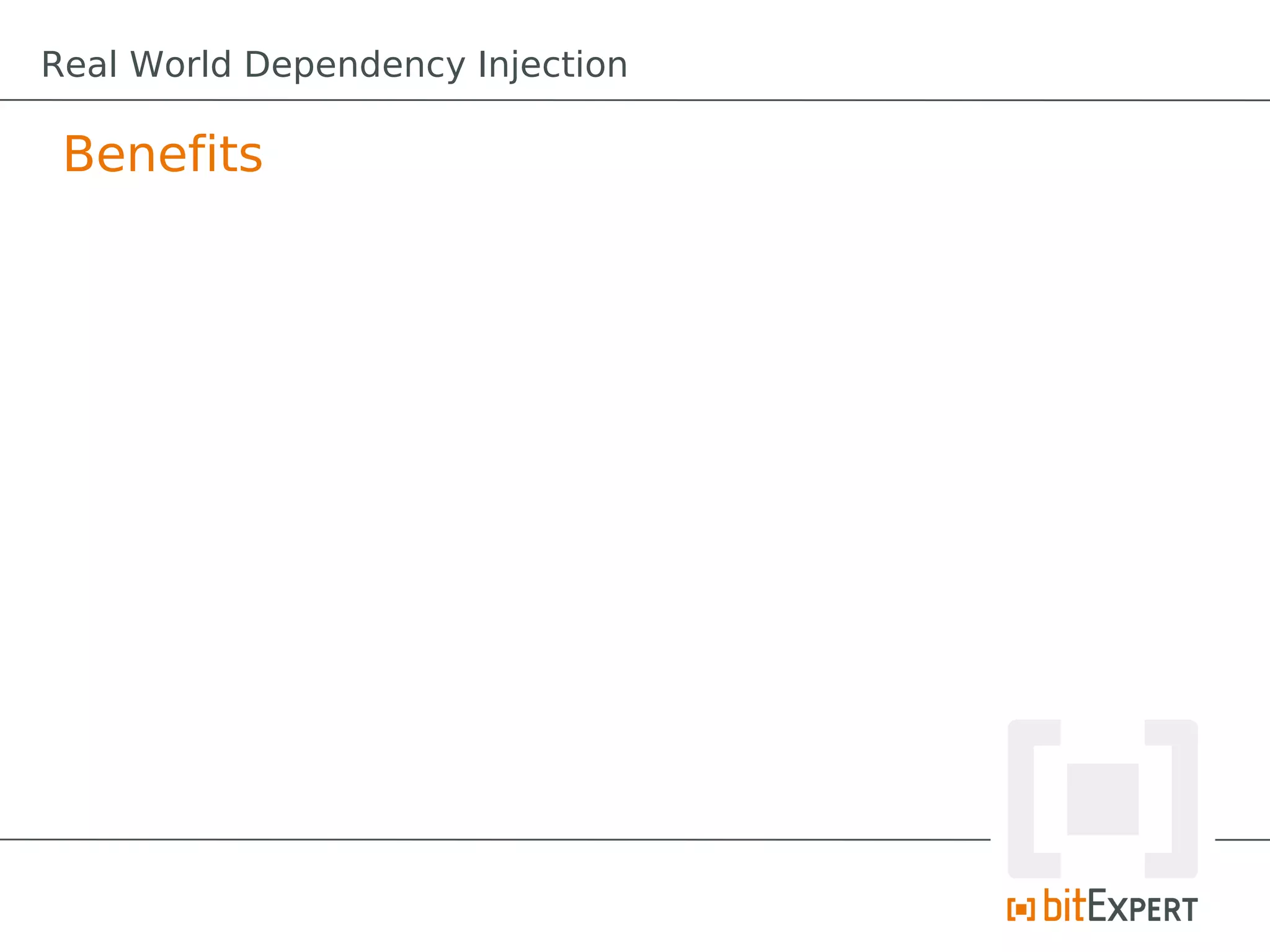 Real World Dependency Injection

 Benefits
 