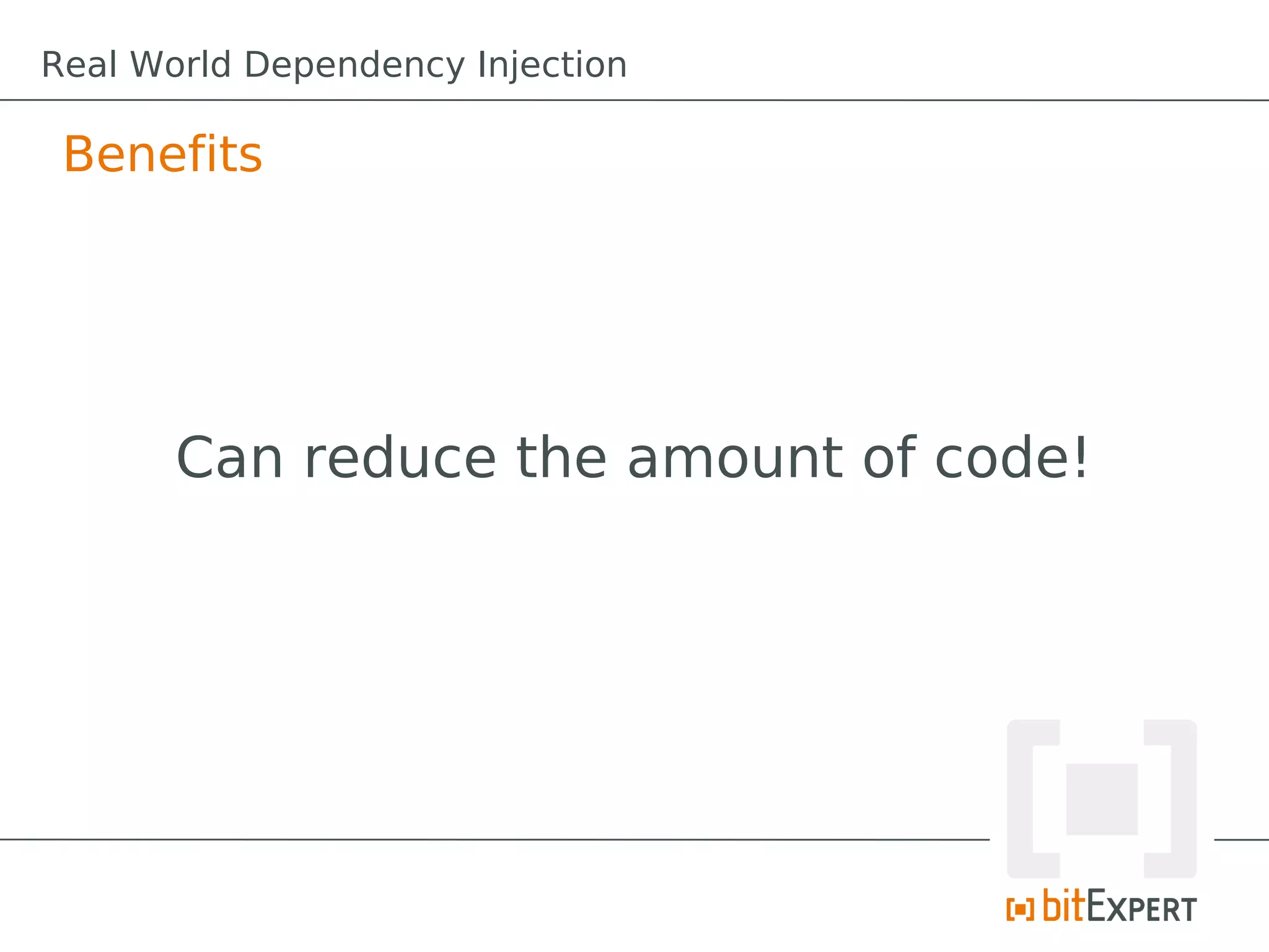 Real World Dependency Injection

 Benefits




       Can reduce the amount of code!
 