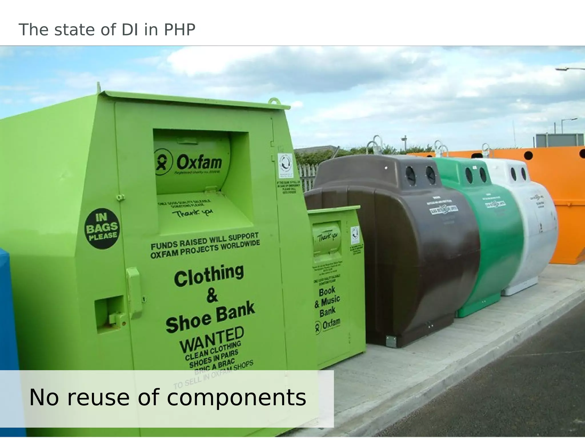 The state of DI in PHP




 No reuse of components
 