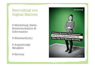 Recruiting von
Digital Natives	
  

# Marketing, Sales,
Kommunikation &
Information
  
# Netzwerk(en)

# Anpassungs-
fähigkeit
  
# Service 

 