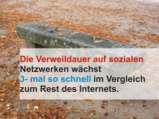 Die Verweildauer auf sozialen
           Netzwerken wächst
           3- mal so schnell im Vergleich
           zum Rest des Internets.

© 2012, Goldbach Interactive                32 7
                                            10
 