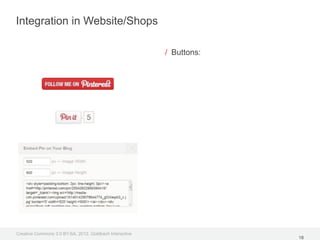 Integration in Website/Shops

                                                         / Buttons:




Creative Commons 3.0 BY-SA, 2012, Goldbach Interactive
                                                                      18
 