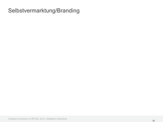 Selbstvermarktung/Branding




Creative Commons 3.0 BY-SA, 2012, Goldbach Interactive
                                                         19
 