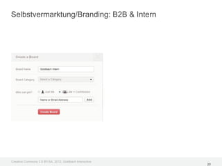 Selbstvermarktung/Branding: B2B & Intern




Creative Commons 3.0 BY-SA, 2012, Goldbach Interactive
                                                         20
 