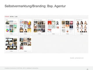Selbstvermarktung/Branding: Bsp. Agentur




                                                         Quelle: pinterest.com




Creative Commons 3.0 BY-SA, 2012, Goldbach Interactive
                                                                                 21
 
