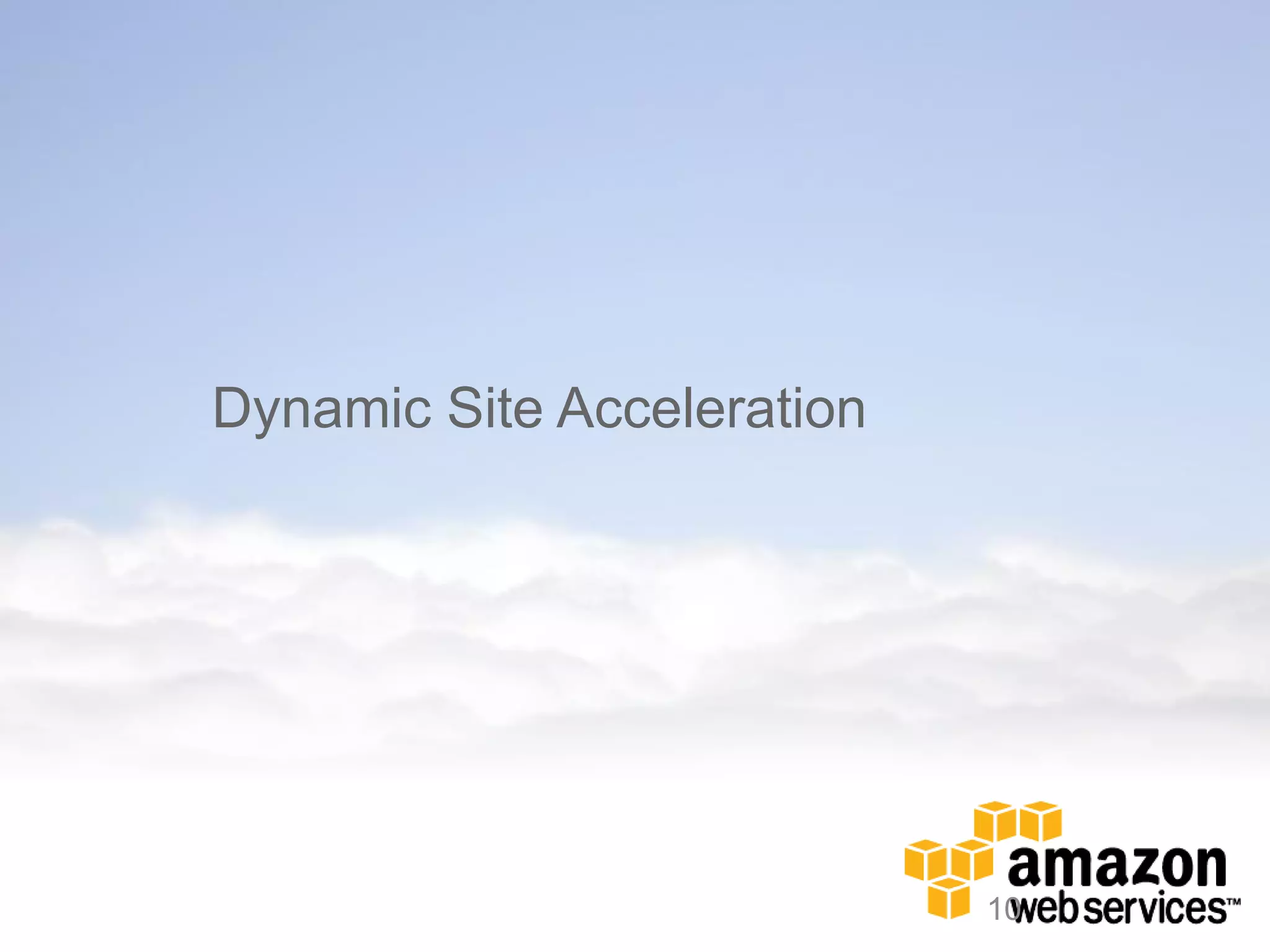 Dynamic Site Acceleration




                            10
 
