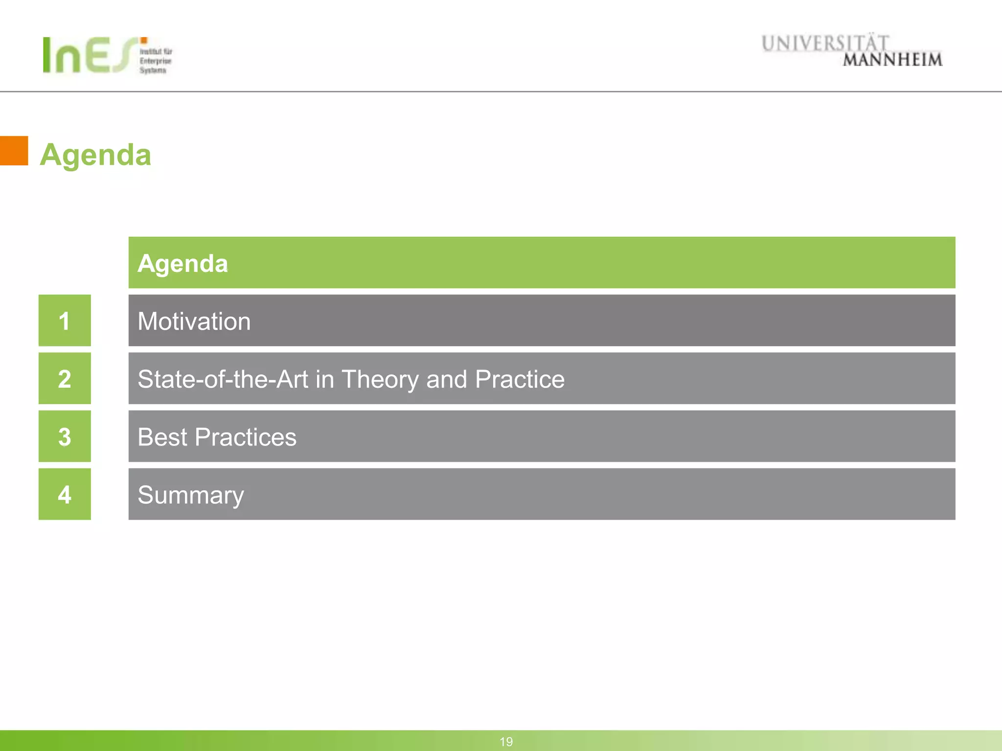 Agenda


     Agenda

1    Motivation

2    State-of-the-Art in Theory and Practice

3    Best Practices

4    Summary




                                     19
 