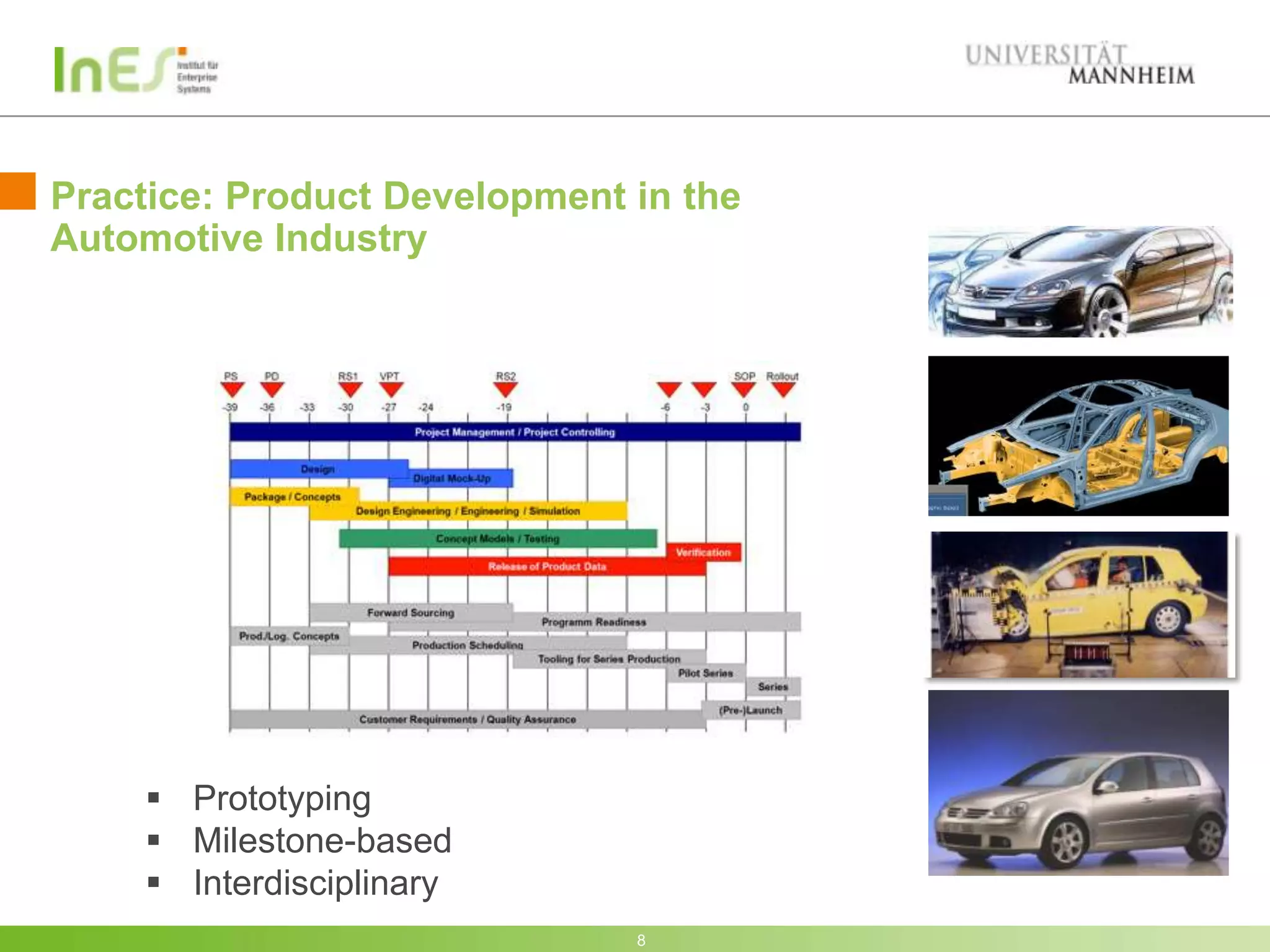 Practice: Product Development in the
Automotive Industry




     Prototyping
     Milestone-based
     Interdisciplinary
                              8
 