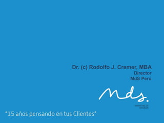 Dr. (c) Rodolfo J. Cremer, MBA
                      Director
                     MdS Perú
 