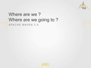 Where are we ?
Where are we going to ?
A PA C H E M AV E N 3 . X
 
