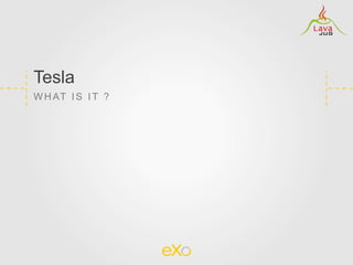 Tesla
W H AT I S I T ?
 